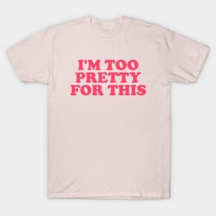 I'm Too Pretty For This T-shirt, Y2K Clothing,Trendy Y2k T-Shirt